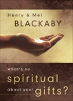 What's So Spiritual about Your Gifts?, Blackaby, Henry & Blackaby, Mel