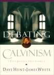 Debating Calvinism: Five Points, Two Views, Hunt, Dave & White, James