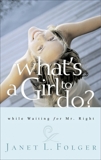 What's a Girl to Do?: While Waiting for Mr. Right, Folger, Janet