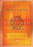 The Cross-Centered Life: Keeping the Gospel the Main Thing, Mahaney, C.J.