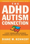 The ADHD-Autism Connection: A Step Toward More Accurate Diagnoses and Effective Treatments, Kennedy, Diane