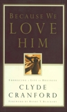 Because We Love Him: Embracing a Life of Holiness, Cranford, Clyde