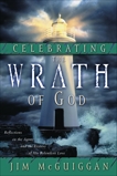 Celebrating the Wrath of God: Reflections on the Agony and the Ecstasy of His Relentless Love, McGuiggan, Jim