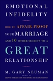 Emotional Infidelity: How to Affair-Proof Your Marriage and 10 Other Secrets to a Great Relationship, Neuman, M. Gary