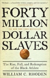 Forty Million Dollar Slaves: The Rise, Fall, and Redemption of the Black Athlete, Rhoden, William C.