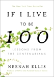 If I Live to Be 100: Lessons from the Centenarians, Ellis, Neenah