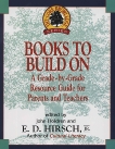 Books to Build On: A Grade-By-Grade Resource Guide for Parents and Teachers, Hirsch, E.D.