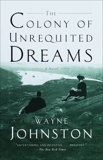 The Colony of Unrequited Dreams: A Novel, Johnston, Wayne