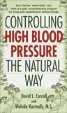 Controlling High Blood Pressure the Natural Way, Carroll, David & Karmally, Wahida S.