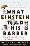 What Einstein Told His Barber: More Scientific Answers to Everyday Questions, Wolke, Robert