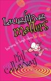 Laughing Matters: Learning to Laugh When Life Stinks, Callaway, Phil