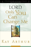 Lord, Only You Can Change Me: A Devotional Study on Growing in Character from the Beatitudes, Arthur, Kay