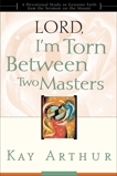 Lord, I'm Torn Between Two Masters: A Devotional Study on Genuine Faith from the Sermon on the Mount, Arthur, Kay