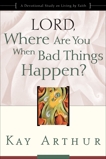 Lord, Where Are You When Bad Things Happen?: A Devotional Study on Living by Faith, Arthur, Kay