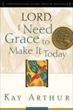 Lord, I Need Grace to Make It Today: A Devotional Study on God's Power for Daily Living, Arthur, Kay