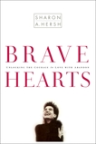 Bravehearts: Unlocking the Courage to Love with Abandon, Hersh, Sharon