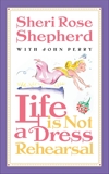 Life is Not a Dress Rehearsal, Shepherd, Sheri Rose