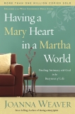 Having a Mary Heart in a Martha World: Finding Intimacy with God in the Busyness of Life, Weaver, Joanna