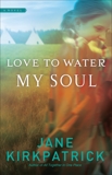 Love to Water My Soul, Kirkpatrick, Jane