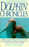 Dolphin Chronicles: One Woman's Quest to Understand the Sea's Most Mysterious Creatures, Howard, Carol J.