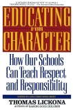 Educating for Character: How Our Schools Can Teach Respect and Responsibility, Lickona, Thomas