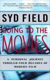 Going to the Movies: A Personal Journey Through Four Decades of Modern Film, Field, Syd