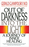 Out of Darkness into the Light: A Journey of Inner Healing, Jampolsky, Gerald G.