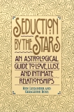 Seduction by the Stars: An Astrologcal Guide To Love, Lust, And Intimate Relationships, Lexander, Ren & Rose, Geraldine