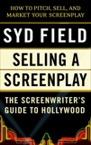 Selling a Screenplay: The Screenwriter's Guide to Hollywood, Field, Syd