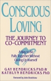 Conscious Loving: The Journey to Co-Committment, Hendricks, Kathlyn & Hendricks, Gay