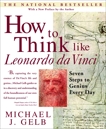 How to Think Like Leonardo da Vinci: Seven Steps to Genius Every Day, Gelb, Michael J.