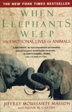 When Elephants Weep: The Emotional Lives of Animals, Masson, Jeffrey Moussaieff