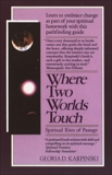 Where Two Worlds Touch: Spiritual Rites of Passage: Learn to Embrace Change as Part of Your Spiritual Homework with this Pathfinding Guide, Karpinski, Gloria