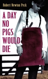 A Day No Pigs Would Die, Peck, Robert Newton