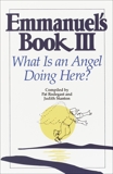 Emmanuel's Book III: What Is an Angel Doing Here?, Stanton, Judith & Rodegast, Pat