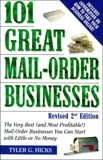 101 Great Mail-Order Businesses, Revised 2nd Edition: The Very Best (and Most Profitable!) Mail-Order Businesses You Can Start with Li ttle or No Money, Hicks, Tyler G.