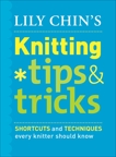 Lily Chin's Knitting Tips and Tricks: Shortcuts and Techniques Every Knitter Should Know, Chin, Lily