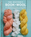 The Knitter's Book of Wool: The Ultimate Guide to Understanding, Using, and Loving this Most Fabulous Fiber, Parkes, Clara