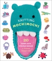 Knitting Mochimochi: 20 Super-Cute Strange Designs for Knitted Amigurumi, Hrachovec, Anna