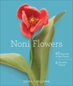 Noni Flowers: 40 Exquisite Knitted Flowers, Bellows, Nora