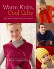 Warm Knits, Cool Gifts: Celebrate the Love of Knitting and Family with more than 35 Charming Designs, Melville, Sally & Ledbetter, Caddy Melville