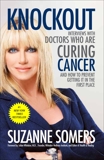 Knockout: Interviews with Doctors Who Are Curing Cancer--And How to Prevent Getting It in the First Place, Somers, Suzanne