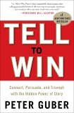 Tell to Win: Connect, Persuade, and Triumph with the Hidden Power of Story, Guber, Peter