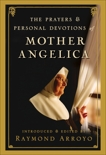 The Prayers and Personal Devotions of Mother Angelica, Arroyo, Raymond