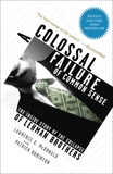 A Colossal Failure of Common Sense: The Inside Story of the Collapse of Lehman Brothers, Robinson, Patrick & McDonald, Lawrence G.