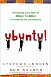 Ubuntu!: An Inspiring Story About an African Tradition of Teamwork and Collaboration, Nelson, Bob & Lundin, Stephen