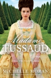 Madame Tussaud: A Novel of the French Revolution, Moran, Michelle