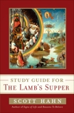 Scott Hahn's Study Guide for The Lamb' s Supper, Hahn, Scott