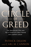 Circle of Greed: The Spectacular Rise and Fall of the Lawyer Who Brought Corporate America to Its Knees, Dillon, Patrick & Cannon, Carl