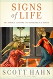 Signs of Life: 40 Catholic Customs and Their Biblical Roots, Hahn, Scott